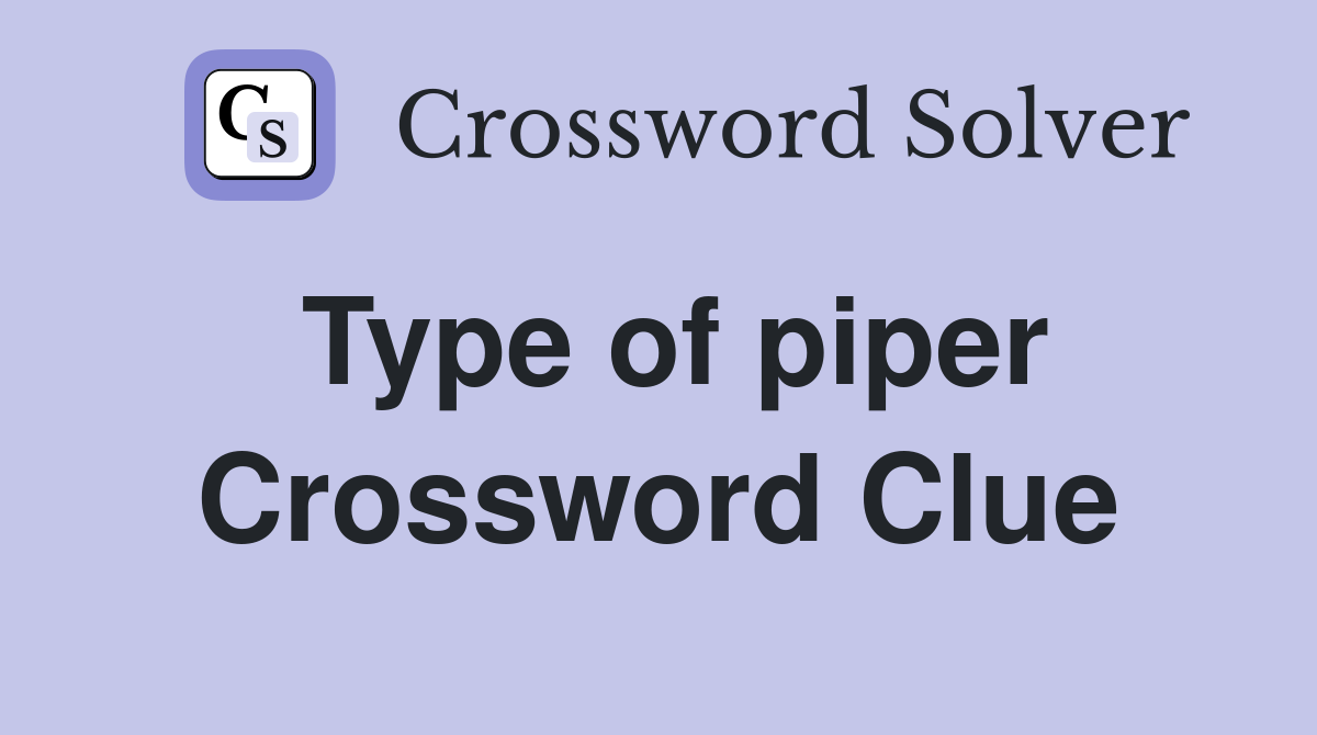 Type of piper Crossword Clue