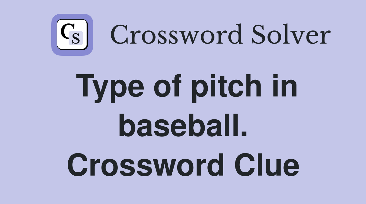 Type of pitch in baseball. Crossword Clue
