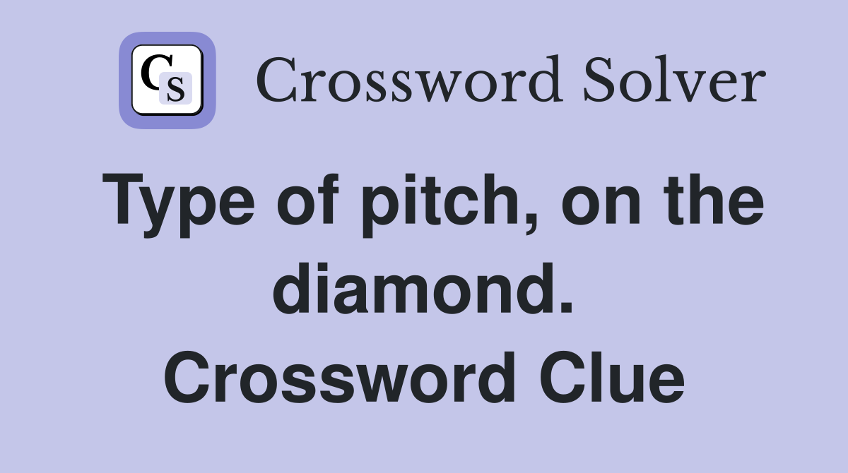 Type of pitch, on the diamond. Crossword Clue