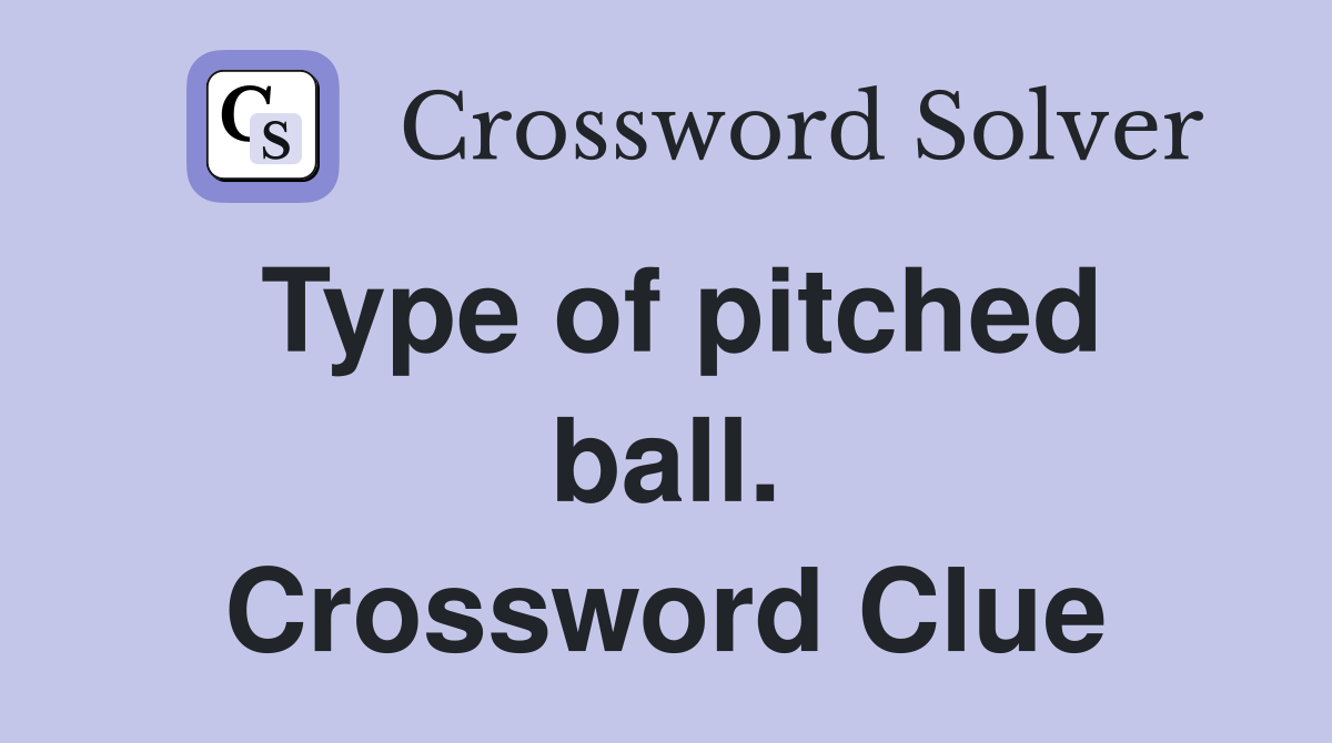 Type of pitched ball. Crossword Clue