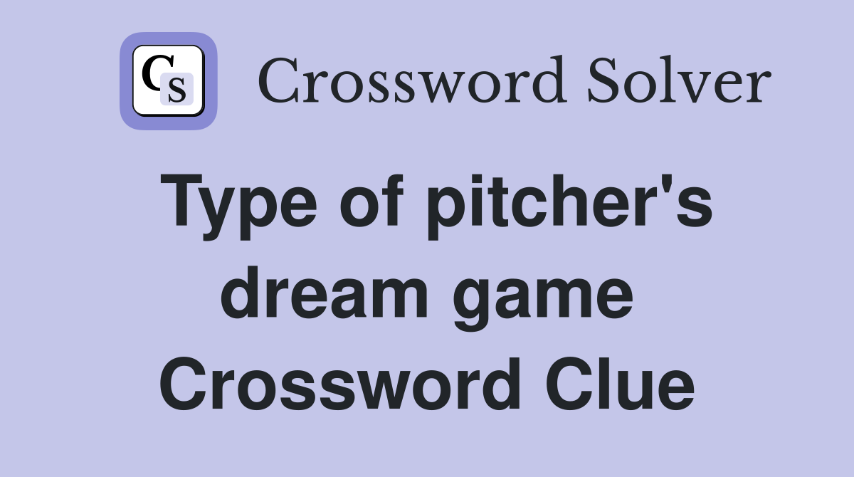 Type of pitcher's dream game Crossword Clue
