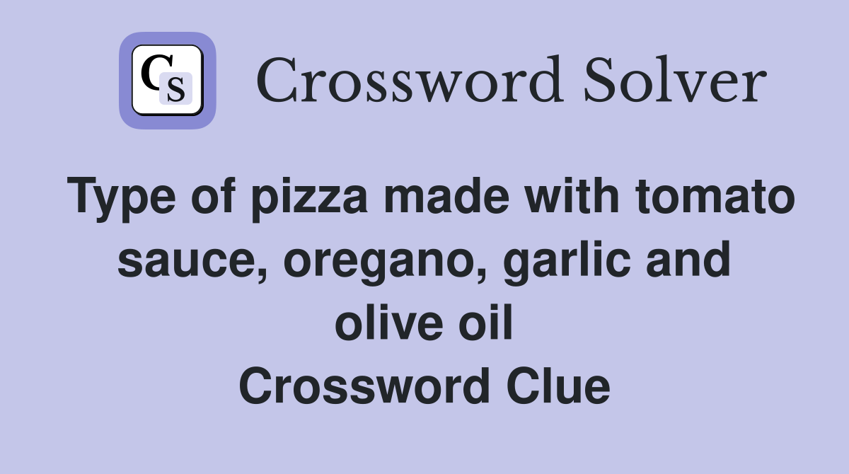 Type of pizza made with tomato sauce, oregano, garlic and olive oil Crossword Clue