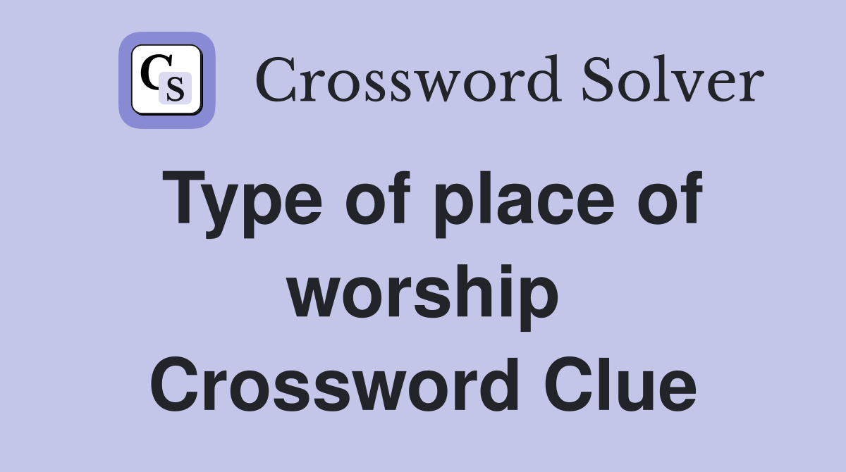 Type of place of worship Crossword Clue