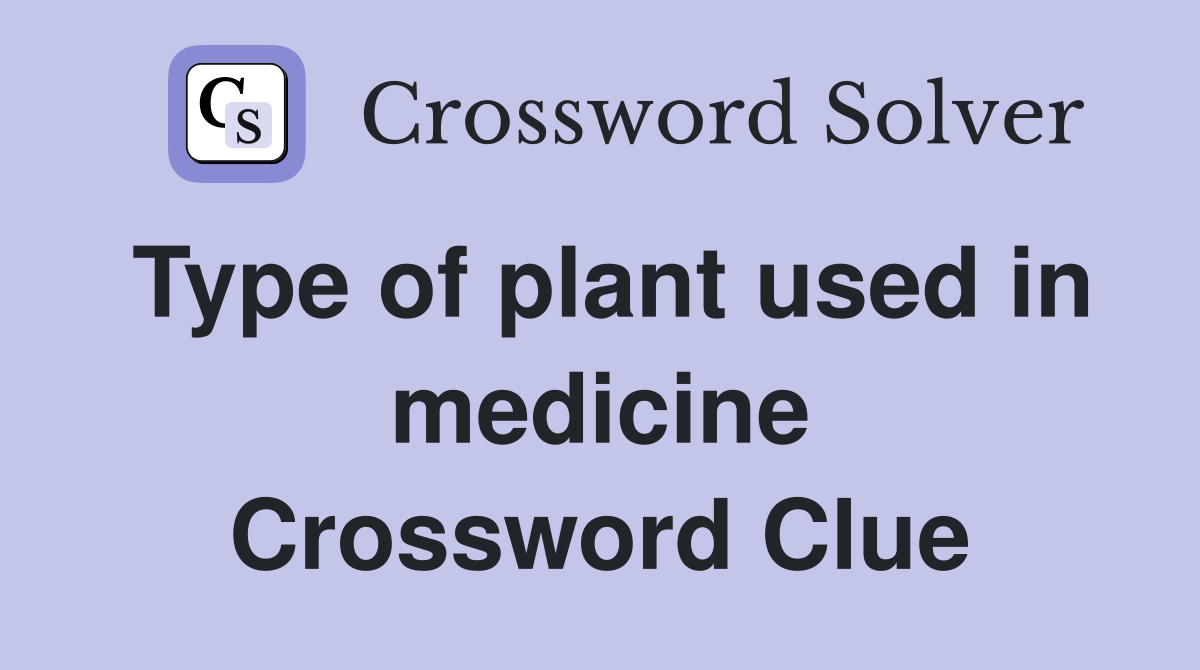 Type of plant used in medicine Crossword Clue