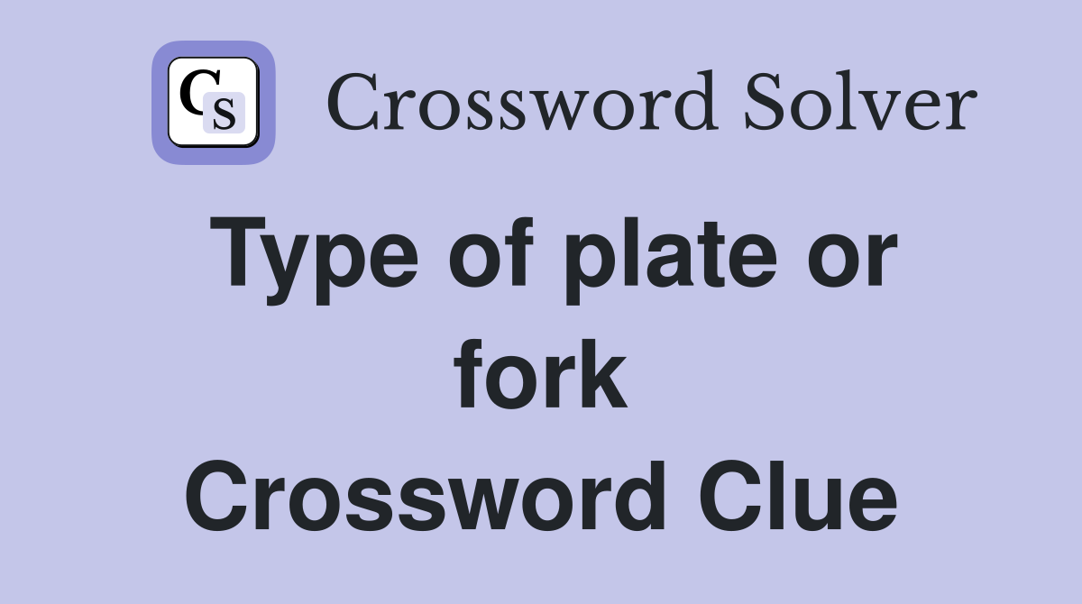 Type of plate or fork Crossword Clue