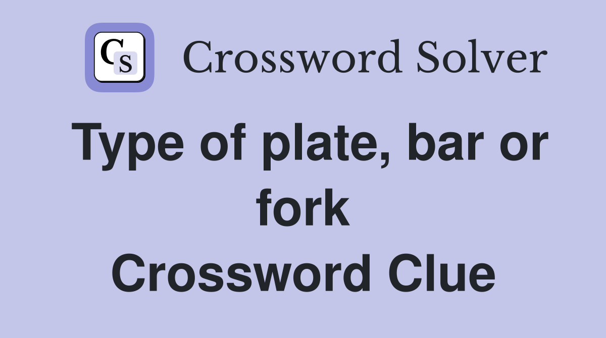 Type of plate, bar or fork Crossword Clue