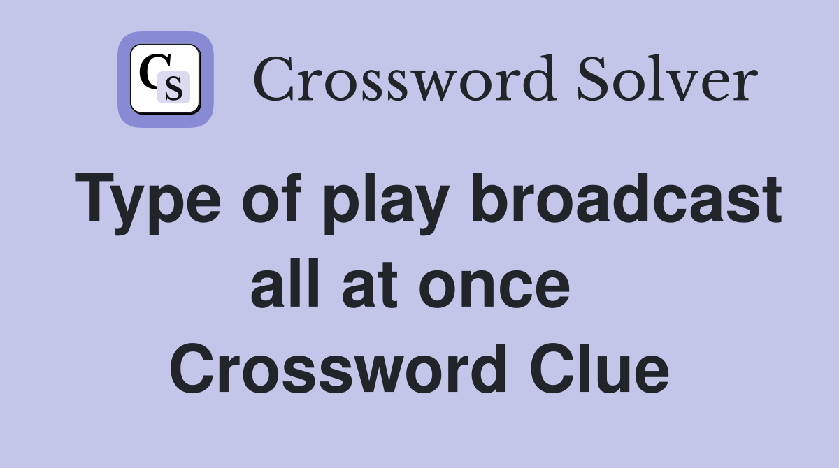 Type of play broadcast all at once  Crossword Clue