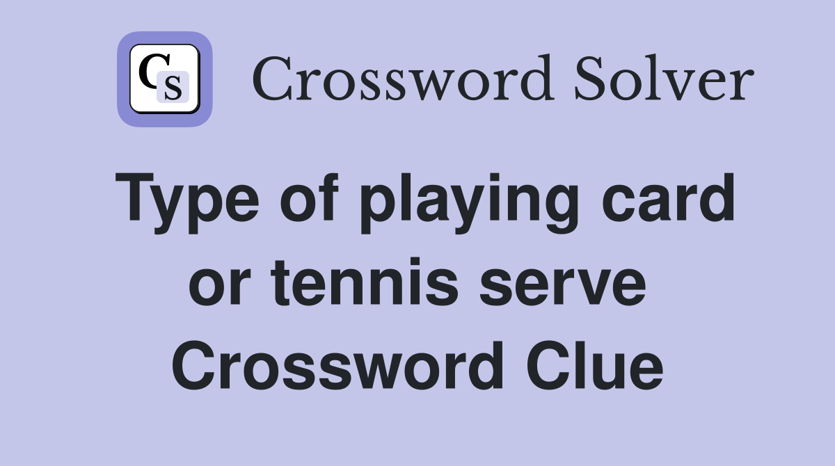 Type of playing card or tennis serve Crossword Clue