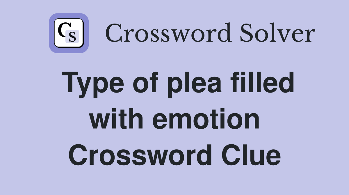 Type of plea filled with emotion Crossword Clue