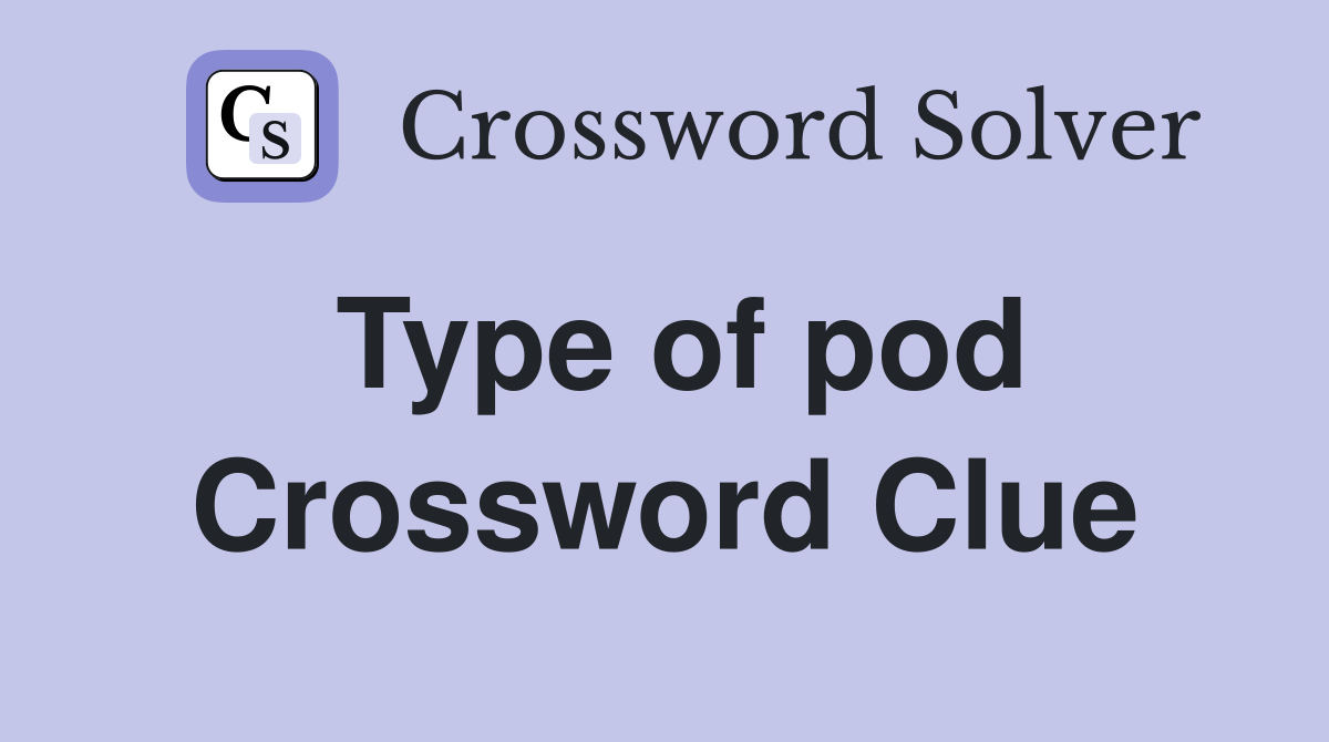 Type of pod Crossword Clue