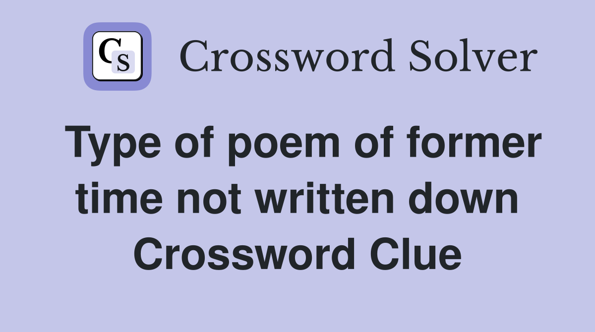 Type of poem of former time not written down Crossword Clue