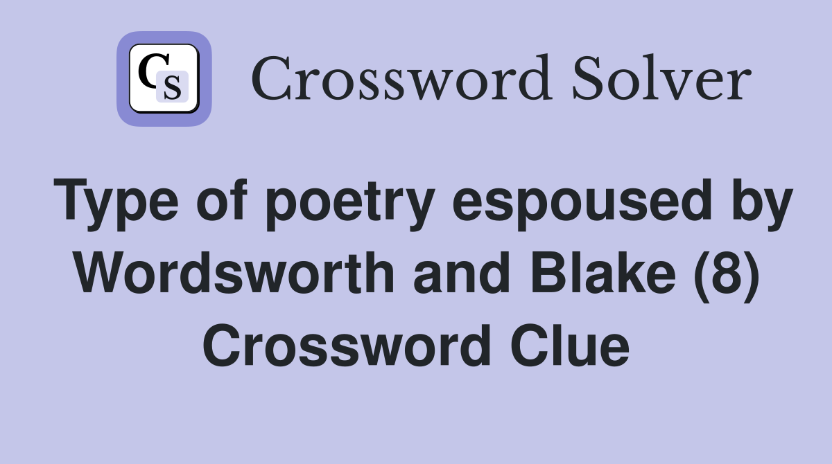 Type of poetry espoused by Wordsworth and Blake (8) Crossword Clue