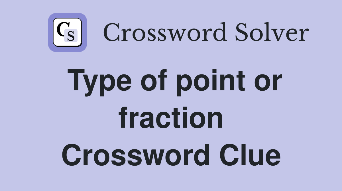 Type of point or fraction Crossword Clue