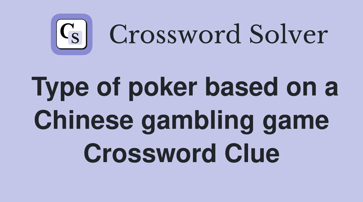 Type of poker based on a Chinese gambling game Crossword Clue