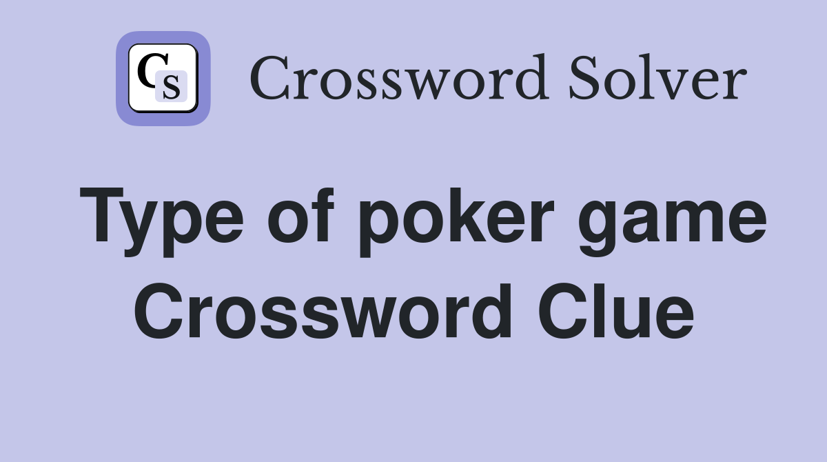 Type of poker game Crossword Clue