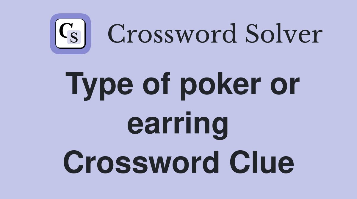 Type of poker or earring Crossword Clue