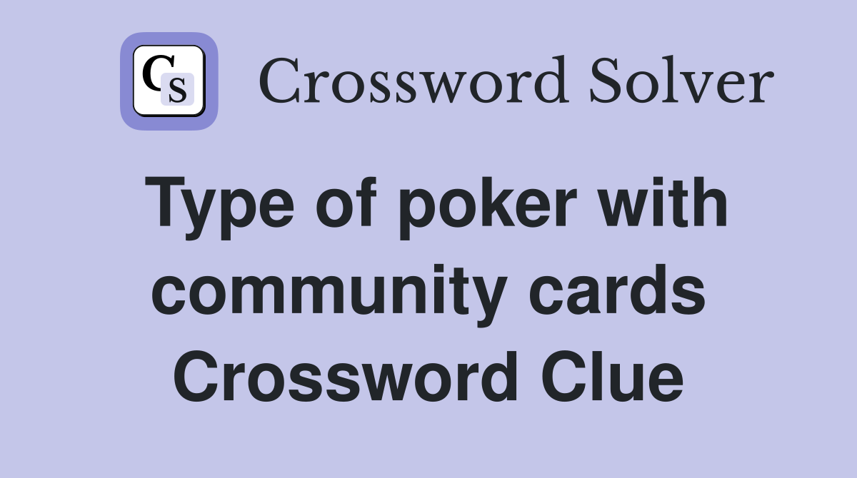 Type of poker with community cards Crossword Clue
