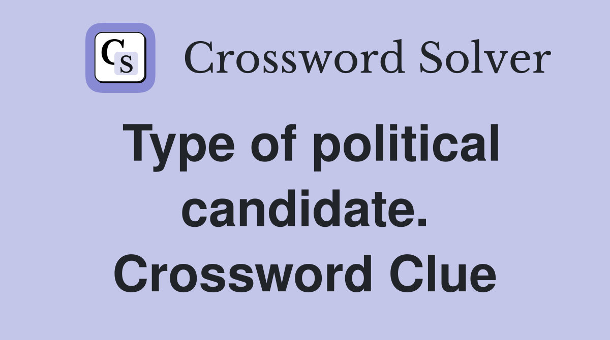 Type of political candidate. Crossword Clue