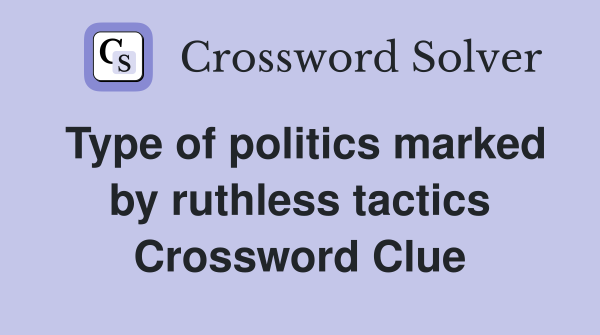 Type of politics marked by ruthless tactics Crossword Clue