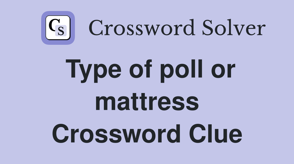 Type of poll or mattress Crossword Clue