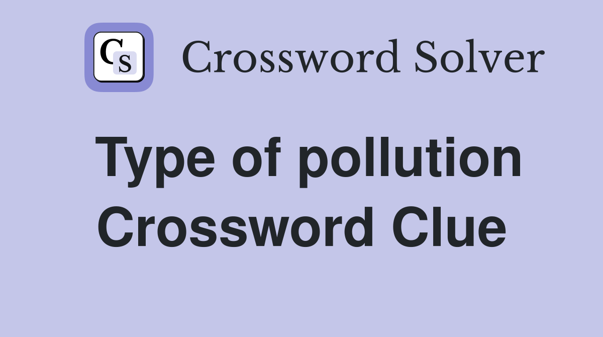 Type of pollution Crossword Clue