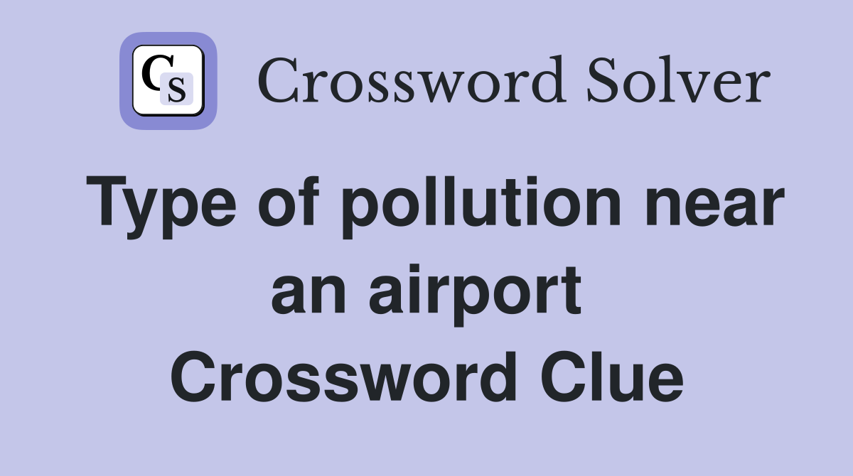 Type of pollution near an airport Crossword Clue