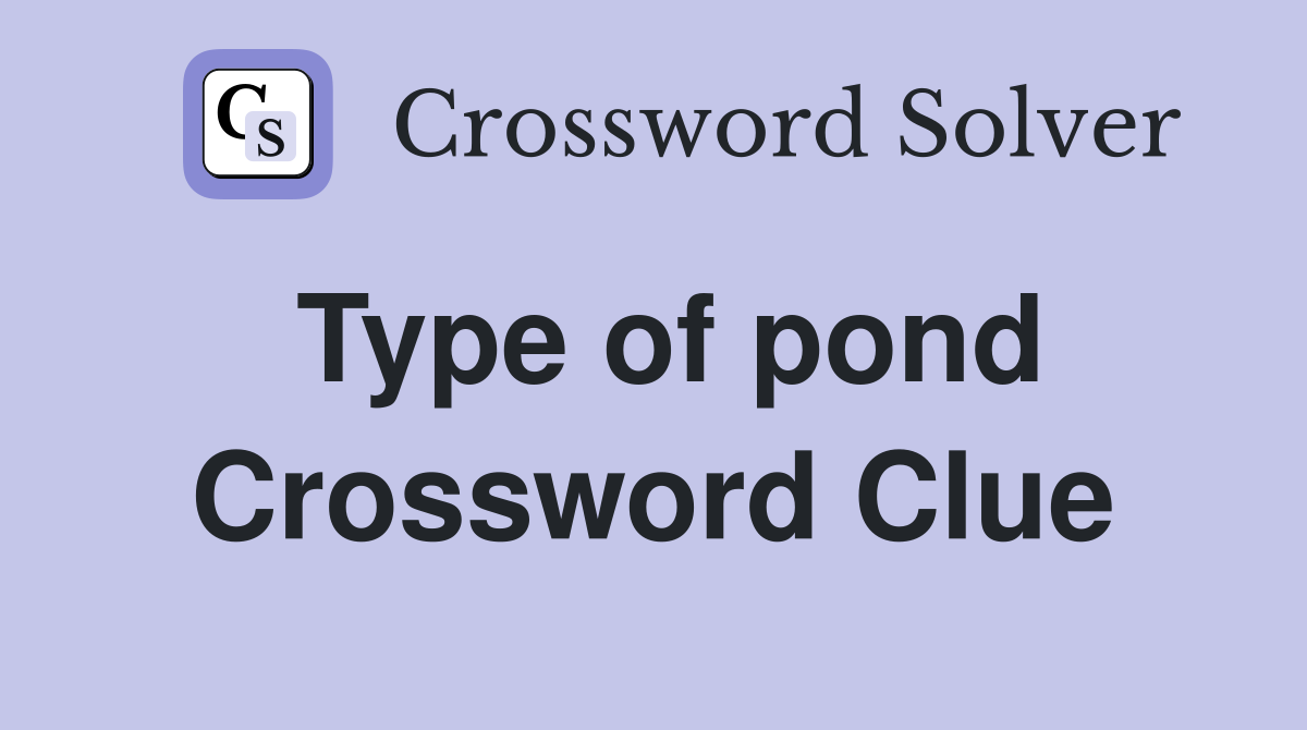 Type of pond Crossword Clue