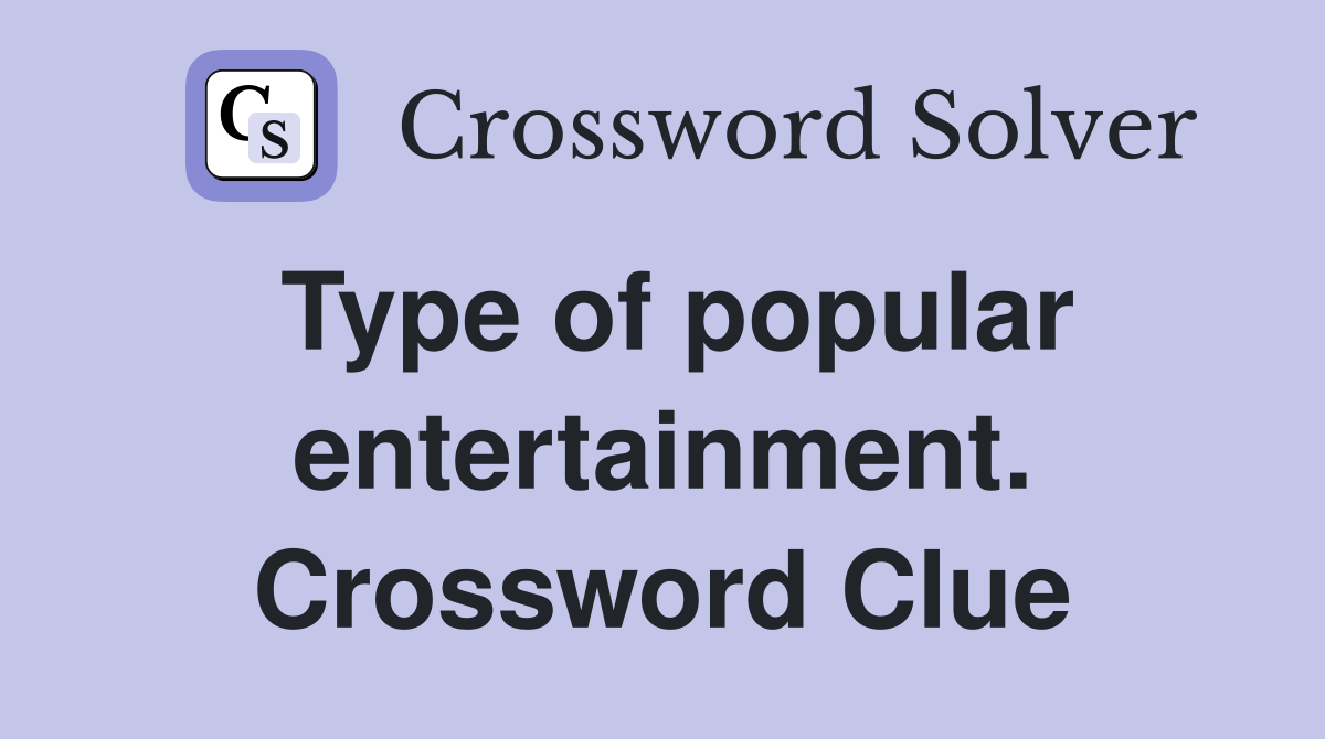Type of popular entertainment. Crossword Clue