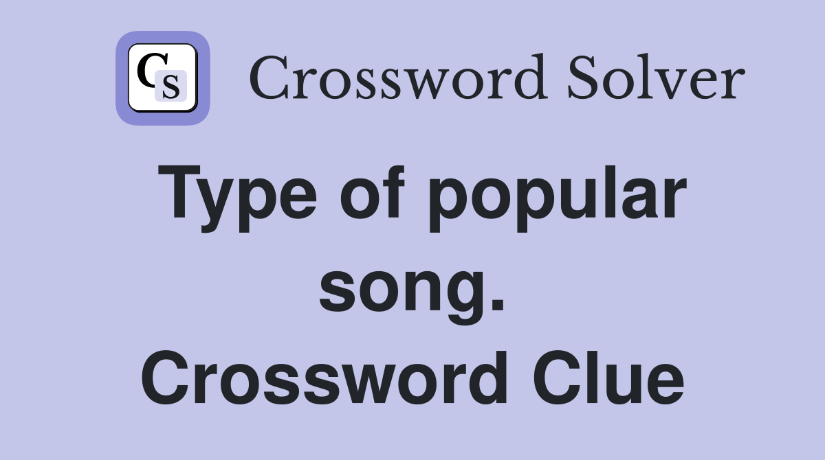 Type of popular song. Crossword Clue