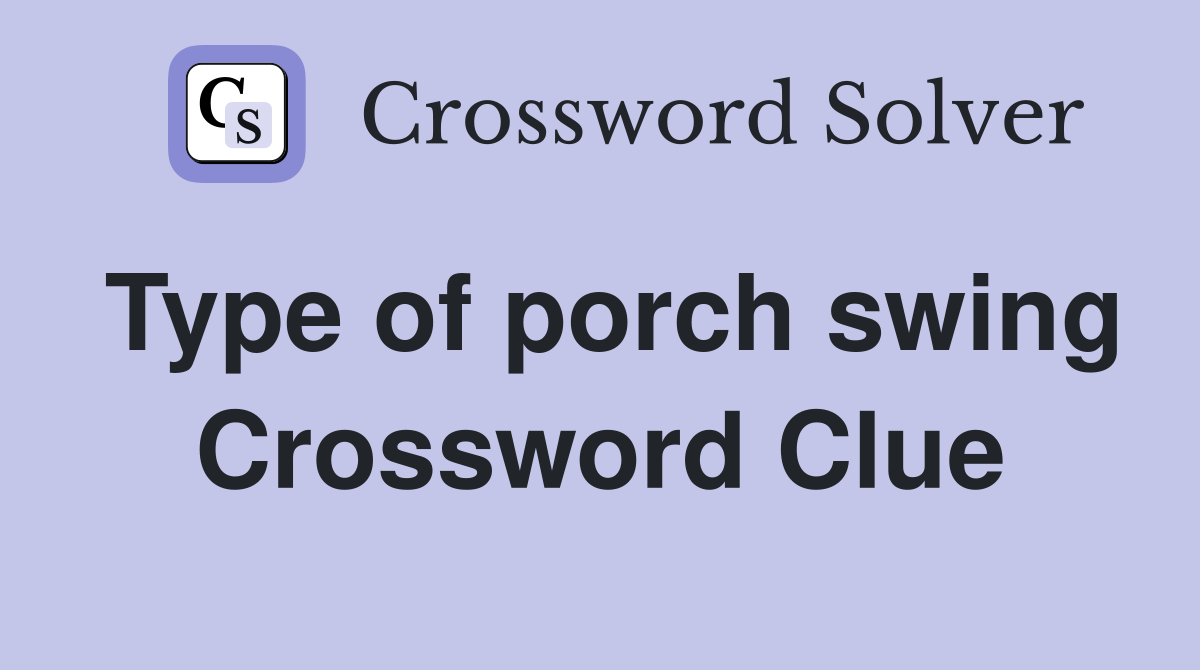 Type of porch swing Crossword Clue