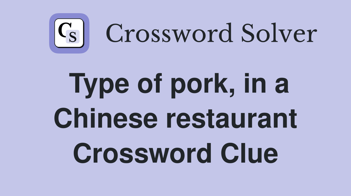 Type of pork, in a Chinese restaurant Crossword Clue