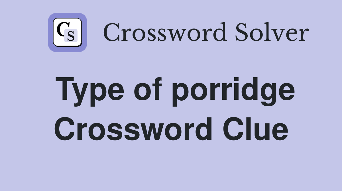 Type of porridge Crossword Clue