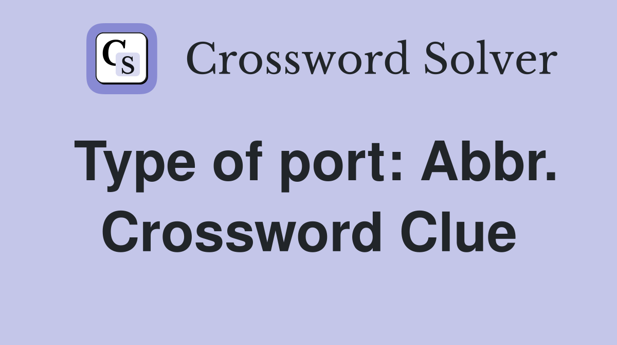 Type of port: Abbr. Crossword Clue