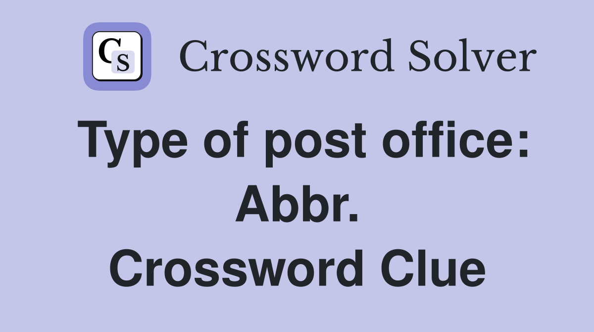 Type of post office: Abbr. Crossword Clue