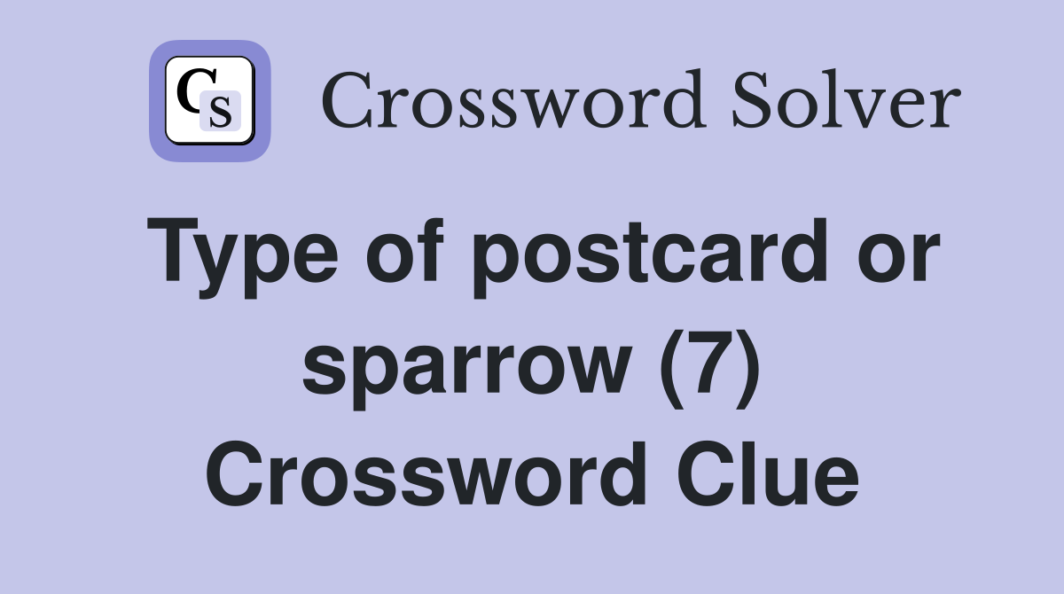 Type of postcard or sparrow (7) Crossword Clue