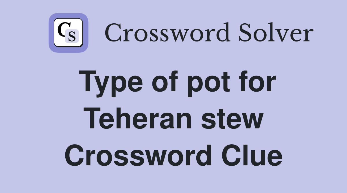 Type of pot for Teheran stew Crossword Clue