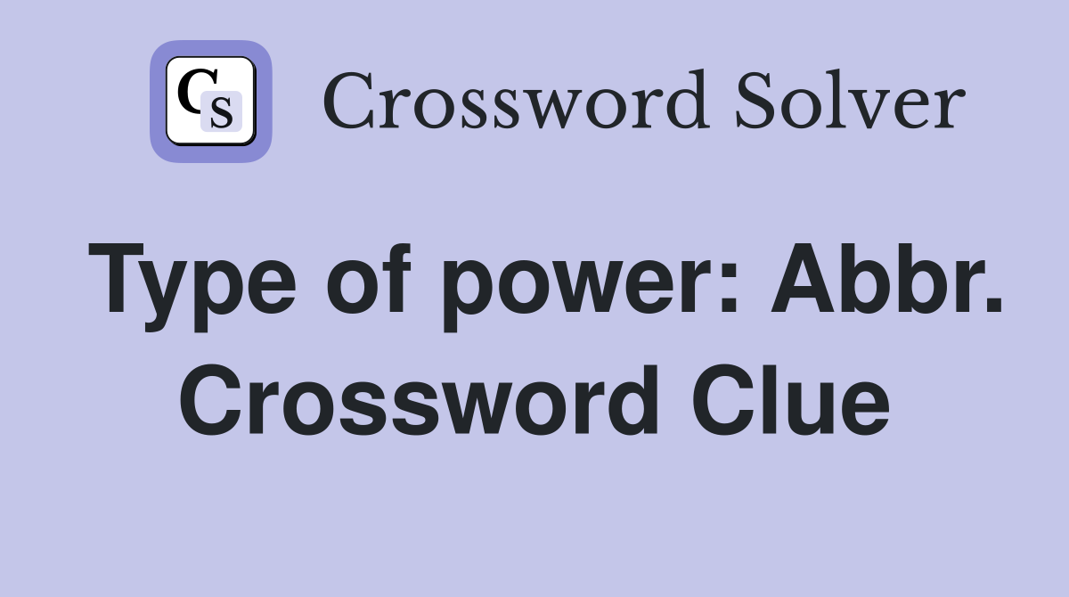 Type of power: Abbr. Crossword Clue