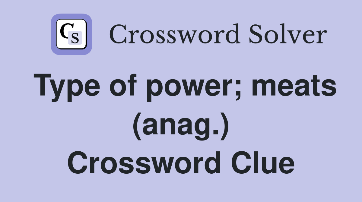 Type of power; meats (anag.) Crossword Clue