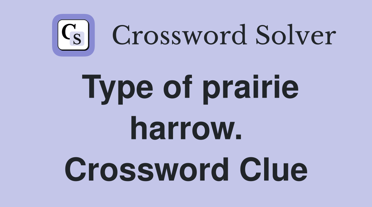 Type of prairie harrow. Crossword Clue