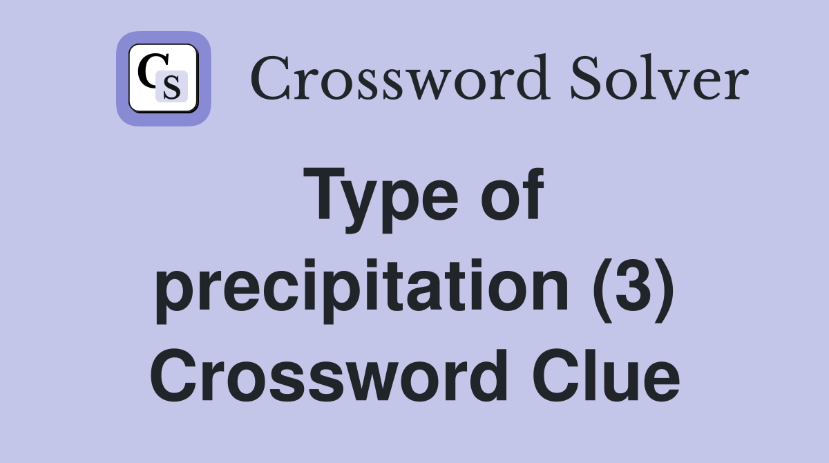 Type of precipitation (3) Crossword Clue