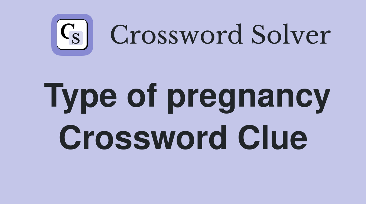 Type of pregnancy Crossword Clue