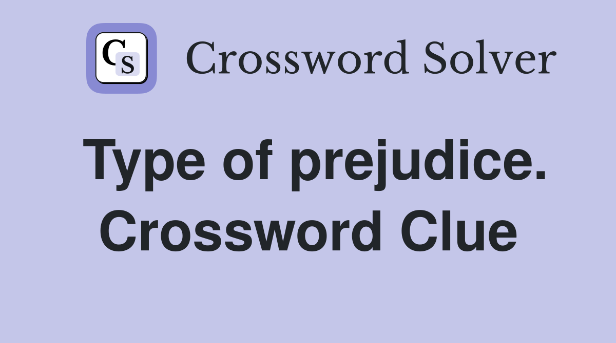 Type of prejudice. Crossword Clue