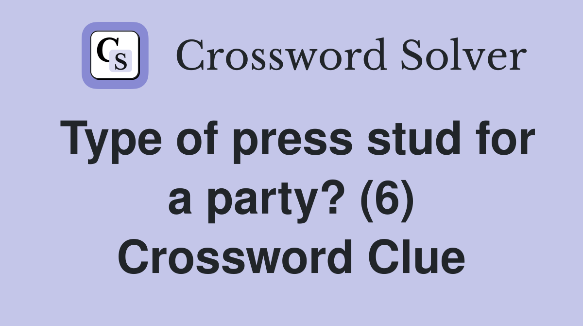 Type of press stud for a party? (6) Crossword Clue
