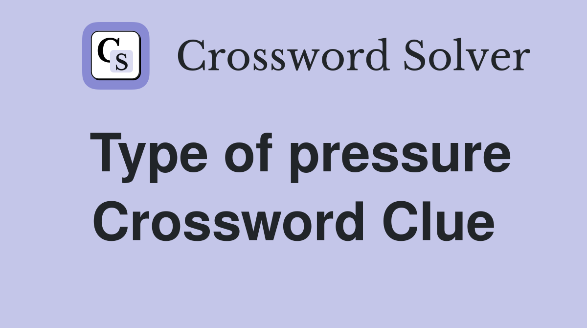 Type of pressure Crossword Clue
