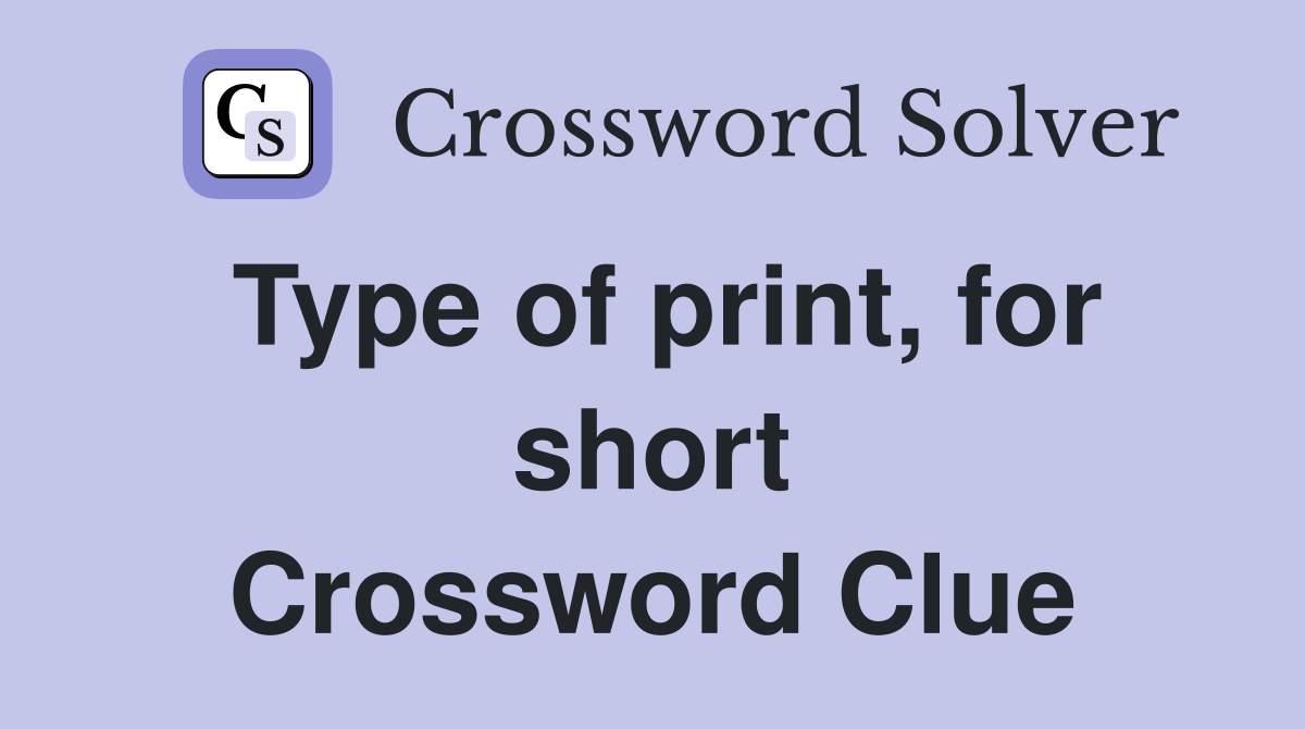 Type of print, for short Crossword Clue