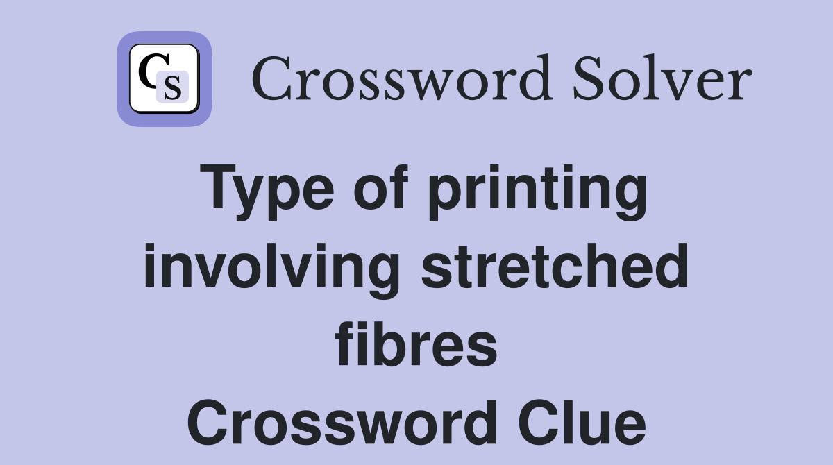 Type of printing involving stretched fibres Crossword Clue