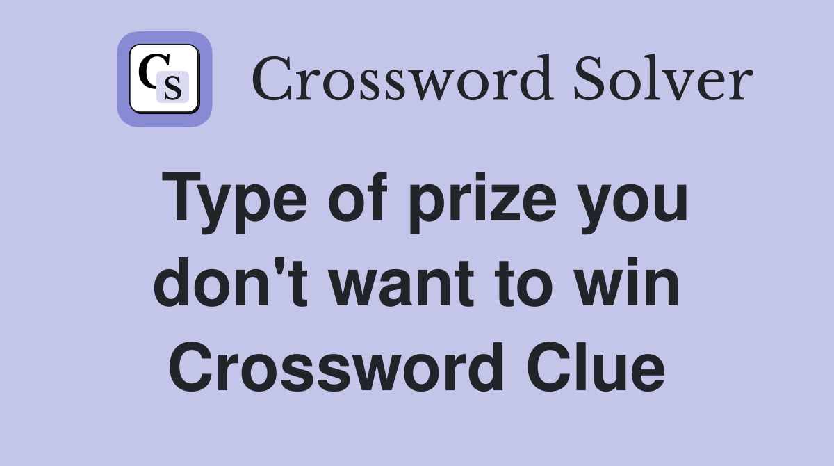 Type of prize you don't want to win Crossword Clue