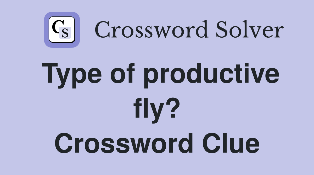 Type of productive fly? Crossword Clue