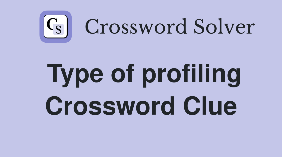 Type of profiling Crossword Clue
