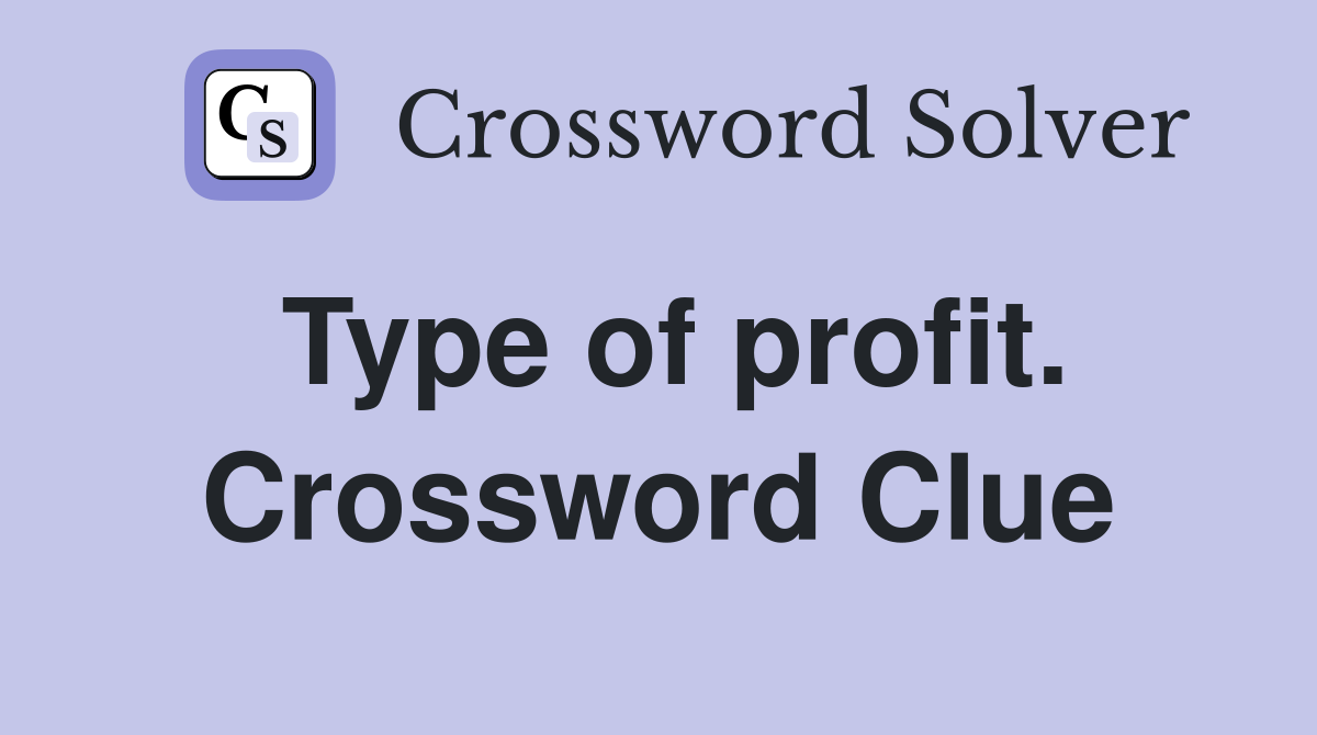 Type of profit. Crossword Clue